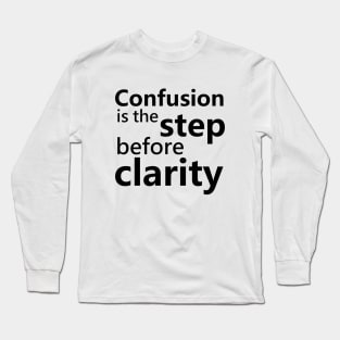 Confusion is the step before clarity Long Sleeve T-Shirt